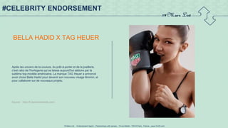19 Mars Ltd.. - Endorsement Agent – Partnerships with senses - 19 rue Martel - 75010 Paris - France - www.19-03.com
#CELEBRITY ENDORSEMENT
BELLA HADID X TAG HEUER
Après les univers de la couture, du prêt-à-porter et de la joaillerie,
c'est celui de l'horlogerie qui se laisse aujourd'hui séduire par la
sublime top-modèle américaine. La marque TAG Heuer a annoncé
avoir choisi Bella Hadid pour devenir son nouveau visage féminin, et
pour collaborer sur de nouveaux projets.
Source : http://fr.fashionnetwork.com/
 