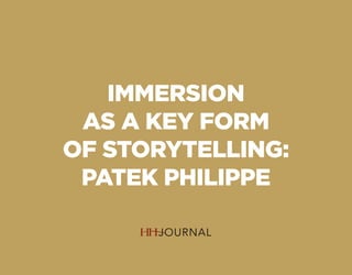 IMMERSION
AS A KEY FORM
OF STORYTELLING:
PATEK PHILIPPE
 