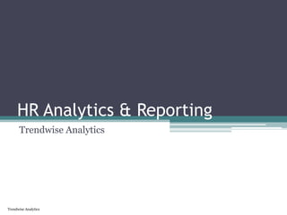 Trendwise Analytics
HR Analytics & Reporting
Trendwise Analytics
 