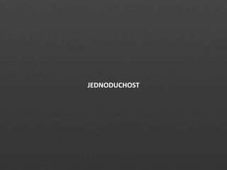 JEDNODUCHOST
 