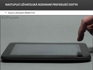 NASTUPUJ? U?IVATELSK? ROZHRAN? PREFERUJ?C? DOTYK
? Souvis s p?stupem Mobile First
 