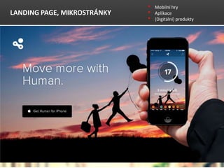 LANDING PAGE, MIKROSTR?NKY
? Mobiln hry
? Aplikace
? (Digitln) produkty
 