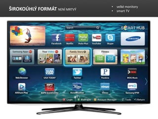 ?IROKO?HL? FORM?T NEN? MRTV?
? velk monitory
? smart TV
 