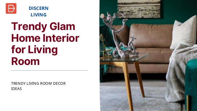 TRENDY LIVING ROOM DECOR
IDEAS
Trendy Glam
Home Interior
for Living
Room
DISCERN
LIVING
 