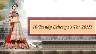 10 Trendy Lehenga’s For 2015!
 