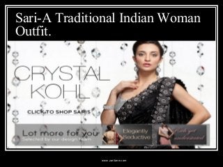 Sari-A Traditional Indian Woman
Outfit.
www.zarilane.com
 