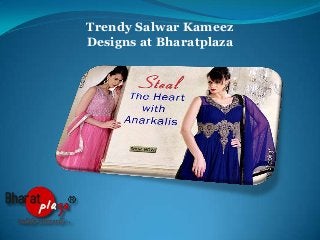 Trendy Salwar Kameez
Designs at Bharatplaza

 
