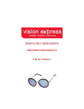 http://www.visionexpress.in
Life in Colours:
 