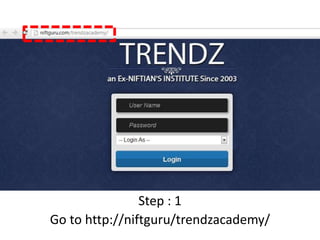 Step : 1
Go to http://niftguru/trendzacademy/