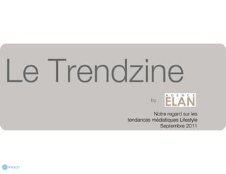 Le Trendzine By Agence ELAN - Septembre 2011