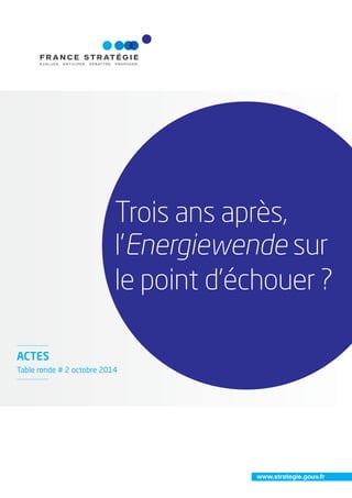 www.strategie.gouv.fr
Trois ans après,
l’Energiewende sur
le point d’échouer ?
ACTES
Table ronde # 2 octobre 2014
 