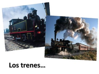 Los trenes…Los trenes…
 