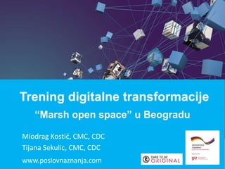 Miodrag Kostić, CMC, CDC
Tijana Sekulic, CMC, CDC
www.poslovnaznanja.com
Trening digitalne transformacije
“Marsh open space” u Beogradu
 