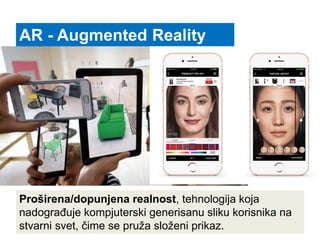 AR - Augmented Reality
Proširena/dopunjena realnost, tehnologija koja
nadograđuje kompjuterski generisanu sliku korisnika na
stvarni svet, čime se pruža složeni prikaz.
 