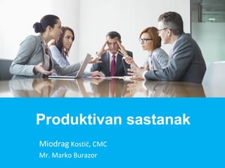 Miodrag Kostić, CMC
Mr. Marko Burazor
Produktivan sastanak
 