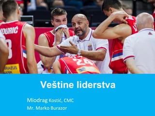Miodrag Kostić, CMC
Mr. Marko Burazor
Veštine liderstva
 