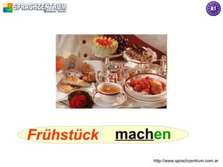 Frühstück   machen
                http://www.sprachzentrum.com.ar
 