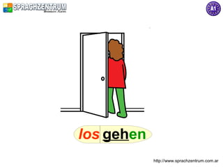 los gehen
            http://www.sprachzentrum.com.ar
 