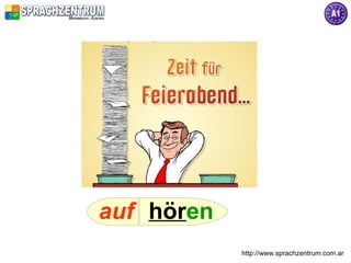 auf hören
            http://www.sprachzentrum.com.ar
 