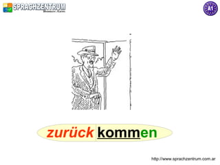 zurück kommen
            http://www.sprachzentrum.com.ar
 