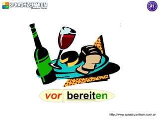 vor bereiten
               http://www.sprachzentrum.com.ar
 
