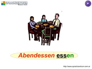 Abendessen essen
            http://www.sprachzentrum.com.ar
 