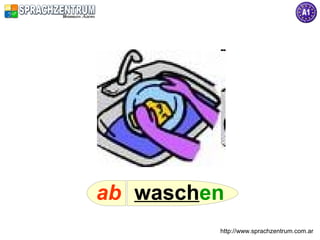 ab waschen
         http://www.sprachzentrum.com.ar
 