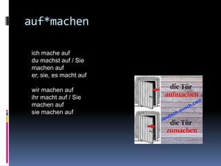 auf*machen
ich mache auf
du machst auf / Sie
machen auf
er, sie, es macht auf
wir machen auf
ihr macht auf / Sie
machen auf
sie machen auf
 