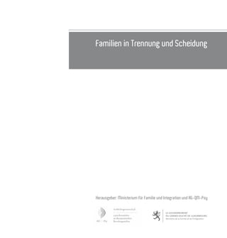 Familien in Trennung und Scheidung
Herausgeber: Ministerium für Familie und Integration und AG-QM-Psy
 