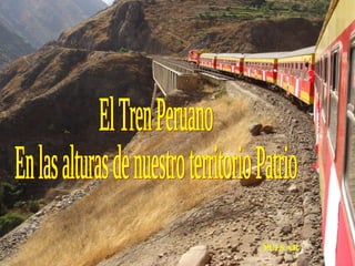 El Tren Peruano En las alturas de nuestro territorio Patrio PULSAR 