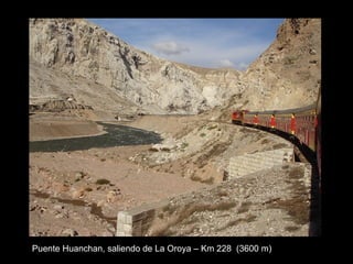 Puente Huanchan, saliendo de La Oroya – Km 228 (3600 m)
 