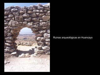 Ruinas arqueológicas en Huancayo
 