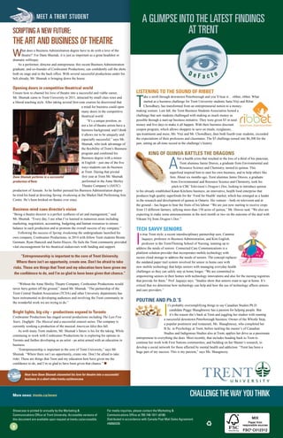 Listening to the Sound of Ribbet
T
ake a stroll through downtown Peterborough and you’ll hear it… ribbet, ribbet. What
started as a business challenge for Trent University students Sana Virji and Ribat
Chowdhury, has transformed from an entrepreneurial notion to a money-
making venture. Last fall, the Trent Business Students Association hosted a
challenge that saw students challenged with making as much money as
possible through a start-up business initiative. They were given $5 in seed
money and five days to make it all happen. With their business discount
coupon program, which allows shoppers to save on meals, eyeglasses,
spa treatments and more, Ms. Virji and Mr. Chowdhury, then both fourth-year students, exceeded
the expectations of their professors and classmates. The $5 challenge turned into $6,300 for the
pair, setting an all-time record in the challenge’s history.
King of Quinoa Battles the Dragons
A
fter a health crisis that resulted in the loss of a third of his pancreas,
Trent alumnus Jamie Draves, a graduate from Environmental and
Resource Science and Chemistry, turned to quinoa. This
superfood inspired him to start his own business, and to help others like
him. About six months ago, Trent alumnus Jamie Draves, a graduate
from Environmental and Resource Science and Chemistry, took his
pitch to CBC Television’s Dragon’s Den, looking to introduce quinoa
to his already established Katan Kitchens business, an innovative, health food enterprise that
produces high quality superfoods for the ‘Food for Health’ market, which has emerged as a leader
in the research and development of quinoa in Ontario. His venture – both on television and in
the ground – has begun to bear the fruits of his labour. “We are just now starting to receive crops
from 15 different farmers, tallying more than 150 acres of quinoa,” Mr. Draves said. “We also are
expecting to make some announcements in the next month or two on the outcome of the deal with
Vikram Vij from Dragon’s Den.”
Tech Savvy Seniors
I
n true Trent style, a recent interdisciplinary partnership sees, Cammie
Jaquays, professor in Business Administration, and Kim English,
professor in the Trent/Fleming School of Nursing, teaming up to
address the needs of seniors. Connected Care Communications is a
platform solution provider that incorporates mobile technology with
secure cloud storage to address the needs of seniors. The concept replaces
the outdated paper trail system involved for senior in home care with
new mobile technology that helps seniors with managing everyday health
challenges so they can safely stay at home longer. “We are committed to
empowering seniors in their homes with technology innovations and also for the nursing registries
that provide for them,” Prof. Jaquays says. “Studies show that seniors want to age at home. It’s
critical that we determine how technology can help and how the use of technology affects seniors
and care providers.”
Poutine and Ph.D.’s
I
t’s probably oversimplifying things to say Canadian Studies Ph.D.
candidate Peggy Shaughnessy has a passion for helping people. But
it’s the reason she’s back at Trent and juggling her studies with running
a successful downtown Peterborough business. Owner of the Whistle Stop,
a popular poutinerie and restaurant, Ms. Shaughnessy, who completed her
B.Sc. in Psychology at Trent, before tackling the master’s of Canadian
Studies and Indigenous Studies also at Trent, applies her drive as a passionate
entrepreneur to everything she does. Most recently, that includes heading back to Trent to
continue her work with First Nations communities, and building on her Master’s research, to
develop a social network for those affected by mental health and addiction. “Trent has been a
huge part of my success. This is my passion,” says Ms. Shaugnessy.
Showcase is printed bi-annually by the Marketing &
Communications Office at Trent University. Accessible versions of
this document are available upon request at trentu.ca/accessible.
For media inquiries, please contact the Marketing &
Communications Office at 705-748-1011 x6180.
Distributed in accordance with Canada Post Mail Sales Agreement
#40064326
ChallengeTheWayYouThink
8
A Glimpse intothe Latest Findings
atTrent
meet a TRENT student
What does a Business Administration degree have to do with a love of the
theatre? For Dane Shumak, it is just as important as a great headshot or
dramatic soliloquy.
As a performer, director and entrepreneur, this recent Business Administration
graduate, and co-founder of Cordwainer Productions, can confidently call the shots
both on stage and in the back office. With several successful productions under his
belt already, Mr. Shumak is bringing down the house.
Opening doors in competitive theatrical world
Unsure how to channel his love of theatre into a successful and viable career,
Mr. Shumak came to Trent University in 2011, attracted by small class sizes and
a liberal teaching style. After taking several first-year courses he discovered that
a mind for business could open
many doors in the competitive
theatrical world.
“It’s a unique position, as
not a lot of theatre artists have a
business background, and I think
it allows me to be uniquely and
especially successful,” says Mr.
Shumak, who took advantage of
the flexibility of Trent’s Business
program and combined his
Business degree with a minor
in English – just one of the five
ways students can do business
at Trent. During that pivotal
first year at Trent Mr. Shumak
performed in the Anne Shirley
Theatre Company’s (ASTC)
production of Xanadu. As he further pursued his Business Administration degree
he tried his hand at directing Spring Awakening at the Market Hall Performing Arts
Centre. He’s been hooked on theatre ever since.
Business mind cues director’s vision
“Being a theatre director is a perfect synthesis of art and management,” said
Mr. Shumak. “Every day, I use what I’ve learned in numerous areas including
marketing, negotiation, accounting, budgeting and human resources to ensure
balance in each production and to promote the overall success of my company.”
Following the success of Spring Awakening the undergraduate launched his
own company, Cordwainer Productions, in 2014 with fellow Trent students Bronte
Germain, Ryan Hancock and Justin Hiscox. He feels the Trent community provided
vital encouragement for his theatrical endeavours with funding and support.
“Without the Anne Shirley Theatre Company, Cordwainer Productions would
never have gotten off the ground,” stated Mr. Shumak. “The partnership of the
Trent Central Student Association (TCSA) and other University departments has
been instrumental in developing audiences and involving the Trent community in
the wonderful work we are trying to do.”
Bright lights, big city – productions expand to Toronto
Cordwainer Productions has staged several productions including The Last Five
Years, Dogfight: The Musical and a successful concert series. The company is
currently working a production of the musical American Idiot this fall.
As with many Trent students, Mr. Shumak’s future is his for the taking. While
continuing to work with Cordwainer Productions he is exploring his options in
Toronto and further developing as an artist - an artist armed with an education in
business.
“Entrepreneurship is important to the core of Trent University,” says Mr.
Shumak. “Where there isn’t an opportunity, create one. Don’t be afraid to take
risks. These are things that Trent and my education here have given me the
confidence to do, and I’m so glad to have been given that chance.” l
Scriptinga New Future:
TheArtand Business ofTheatre
“Entrepreneurship is important to the core of Trent University.
Where there isn’t an opportunity, create one. Don’t be afraid to take
risks. These are things that Trent and my education here have given me
the confidence to do, and I’m so glad to have been given that chance.”
Dane Shumak performs in a successful
production of Rent.
More news: trentu.ca/news
Hear how Dane Shumak channeled his love for theatre into a successful
business in a short video trentu.ca/showcase
 