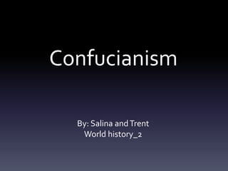 Confucianism
By: Salina and Trent
World history_2

 