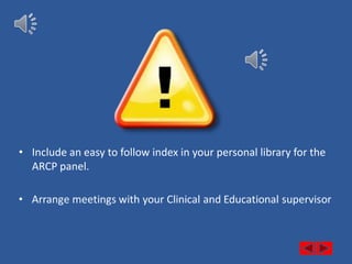 • Include an easy to follow index in your personal library for the
  ARCP panel.
 