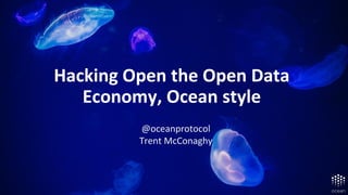 Roadmap
Alpha Aug ‘18, Mainnet Mar ‘19
Hacking Open the Open Data
Economy, Ocean style
@oceanprotocol
Trent McConaghy
 
