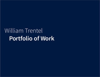William Trentel
Portfolio of Work
 
