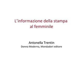 L’informazione della stampa  al femminile Antonella Trentin Donna Moderna, Mondadori editore 