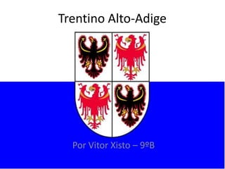 Trentino Alto-Adige Por Vitor Xisto – 9ºB 