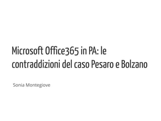 Microsoft Office365 in PA: le
contraddizioni del caso Pesaro e Bolzano
Sonia Montegiove
 