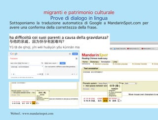 migranti e patrimonio culturale
Prove di dialogo in lingua
Sottoponiamo la traduzione automatica di Google a MandarinSpot....