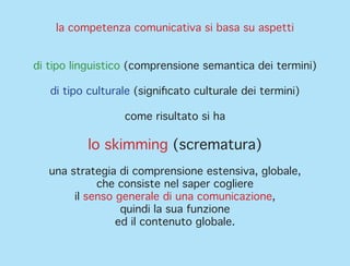 la competenza comunicativa si basa su aspetti
di tipo linguistico (comprensione semantica dei termini)
di tipo culturale (...