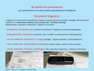 gli obiettivi di comunicazione
per promuovere la salute della popolazione immigrata
Strumenti linguistici
L’approccio comu...