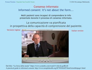 Format-Trentino Ospedale San Camillo Trento				 © 2016 Novantiqua Multimedia
Consenso informato
Informed consent: it’s not...