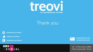 no commissions, no fees




Thank you


                           contact@treovi.com
                           michal@treovi.com
 