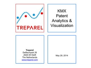Treparel
Delftechpark 26
2628 XH Delft
The Netherlands
www.treparel.com
KMX
Patent
Analytics &
Visualization
May 28, 2014
 