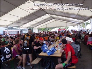 Después de 4 horas de ejercicio
trepando riscos, esto es de agradecer.
 