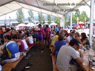 Menuda panzada de comer...
    digo de pedalear.
 