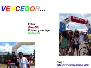 VENCEDOR...

      Fotos :
      Eva Gil.
      Edición y montaje :
      Emilio Gil




                            Blog :
                            http://www.unjubilado.info/
 