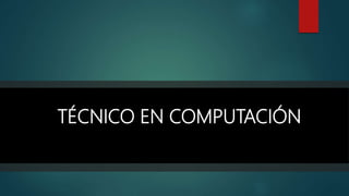 TÉCNICO EN COMPUTACIÓN
 